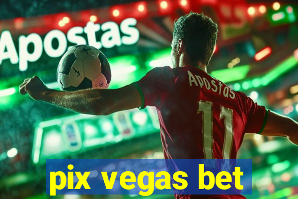 pix vegas bet